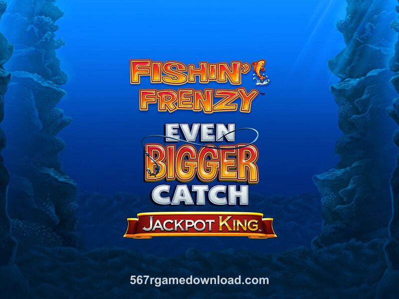 Fishin’ Frenzy Even Bigger Catch Jackpot King Game
